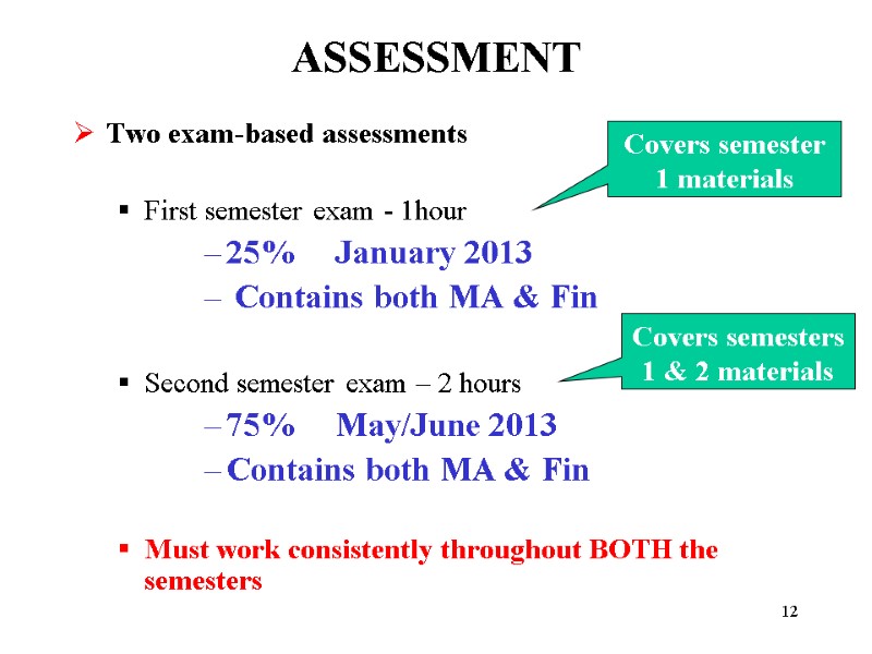 12 ASSESSMENT Two exam-based assessments  First semester exam - 1hour  25% January